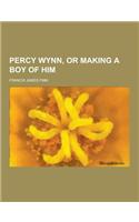 Percy Wynn, or Making a Boy of Him: (English)