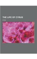 The Life of Cyrus