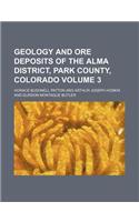 Geology and Ore Deposits of the Alma District, Park County, Colorado Volume 3: (English)