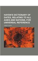 Haydn's Dictionary of Dates, Relating to All Ages and Nations, for Universal Reference