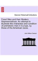 Fossil Men and Their Modern Representatives. an Attempt to Illustrate the Characters and Condition of Prehistoric Men in Europe, by Those of the American Races.