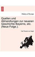 Quellen Und Abhandlungen Zur Neueren Geschichte Bayerns, Etc. (Neue Folge.).