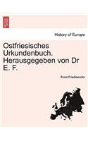 Ostfriesisches Urkundenbuch. Herausgegeben von Dr E. F. Erster Band