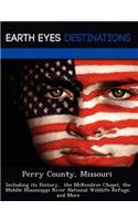 Perry County, Missouri: Including Its History, the McKendree Chapel, the Middle Mississippi River National Wildlife Refuge, and More(English)