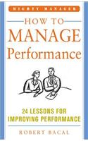 How to Manage Performance: 24 Lessons for Improving Performance (Mighty Manager Series)