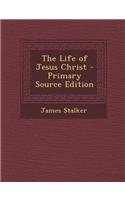 The Life of Jesus Christ
