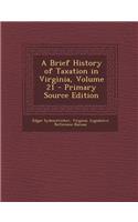 A Brief History of Taxation in Virginia, Volume 21: (English)