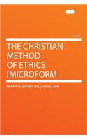 The Christian Method of Ethics [microform: (English)
