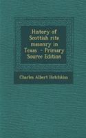 History of Scottish Rite Masonry in Texas - Primary Source Edition