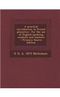 A Practical Introduction to French Phonetics: For the Use of English-Speaking Students and Teachers