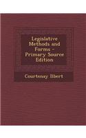 Legislative Methods and Forms - Primary Source Edition