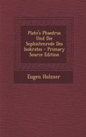 Plato's Phaedrus Und Die Sophistenrede Des Isokrates