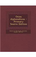 Ocios diplomáticos - Primary Source Edition: (Spanish)