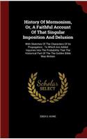 History of Mormonism, Or, a Faithful Account of That Singular Imposition and Delusion: (English)