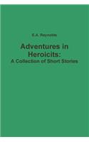 Adventures in Heroicits: A Collection of Short Stories
