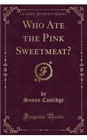 Who Ate the Pink Sweetmeat? (Classic Reprint)