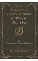 Ballads and Contributions to 'punch', 1842-1850 (Classic Reprint)