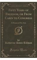 Fifty Years of Freedom, or from Cabin to Congress