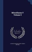 Miscellanea V Volume 5