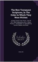 The New Testament Scriptures, in the Order in Which They Were Written: A Close Transl. from the Gr. Text of 1611, with Explanations, by C. Hebert. Portion 1: The Epistles to Thessalonica, Corinth, Galatia, and Rome