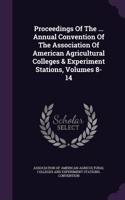 Proceedings of the ... Annual Convention of the Association of American Agricultural Colleges & Experiment Stations, Volumes 8-14