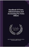 Handbook Of Town Administration And Accounting For Town Offices