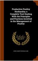 Productive Poultry Husbandry; a Complete Text Dealing With the Principles and Practices Involved in the Management of Poultry