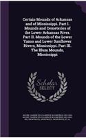 Certain Mounds of Arkansas and of Mississippi. Part I. Mounds and Cemeteries of the Lower Arkansas River. Part II. Mounds of the Lower Yazoo and Lower Sunflower Rivers, Mississippi. Part III. The Blum Mounds, Mississippi