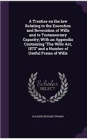 A Treatise on the law Relating to the Execution and Revocation of Wills and to Testamentary Capacity; With an Appendix Containing The Wills Act, 1873 and a Number of Useful Forms of Wills