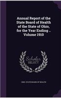 Annual Report of the State Board of Health of the State of Ohio, for the Year Ending .. Volume 1910