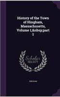 History of the Town of Hingham, Massachusetts, Volume 1, part 1