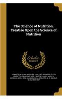 The Science of Nutrition. Treatise Upon the Science of Nutrition