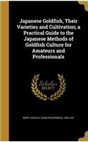 Japanese Goldfish, Their Varieties and Cultivation; a Practical Guide to the Japanese Methods of Goldfish Culture for Amateurs and Professionals