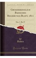 Großherzoglich Badisches Regierungs-Blatt, 1811, Vol. 9: Nro. 1. Bis 37 (Classic Reprint)