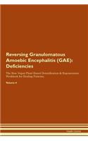 Reversing Granulomatous Amoebic Encephalitis (GAE): Deficiencies The Raw Vegan Plant-Based Detoxification & Regeneration Workbook for Healing Patients. Volume 4