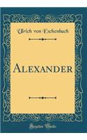 Alexander (Classic Reprint)