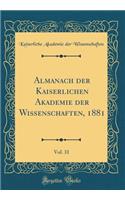 Almanach Der Kaiserlichen Akademie Der Wissenschaften, 1881, Vol. 31 (Classic Reprint)