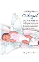 God Sent Me An Angel: This is The Life Of A Baby That Fought to Be Here. And the time she was here she Touched a lot of people. This book will touch you in many ways of l