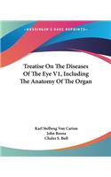 Treatise On The Diseases Of The Eye V1, Including The Anatomy Of The Organ
