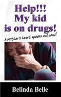 Help!!! My kid is on drugs!: A Mother's heart speaks out loud!!!