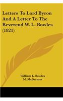 Letters To Lord Byron And A Letter To The Reverend W. L. Bowles (1821)