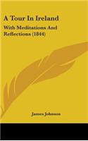 A Tour in Ireland: With Meditations and Reflections (1844)