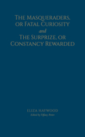 The Masqueraders, or Fatal Curiosity, and the Surprize, or Constancy Rewarded