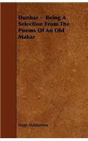 Dunbar - Being A Selection From The Poems Of An Old Makar