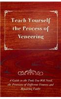 Teach Yourself the Process of Veneering - A Guide to the Tools You Will Need, the Processes of Different Veneers and Repairing Faults