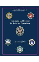 Command and Control for Joint Air Operations (Joint Publication 3-30): (English)
