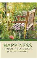 Happiness: Hidden in Plain Sight: (A Response from Within)