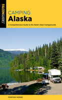 Camping Alaska: A Comprehensive Guide to the State's Best Campgrounds(State Camping Series)