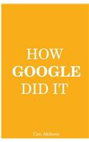How Google Did It