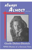 always ALMOST: WWII Diaries of a German Teen